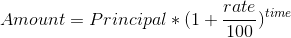 Amount=Principal*(1+\frac{rate}{100})^{time}
