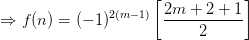 \Rightarrow f(n)=(-1)^{2(m-1)}\left [ \frac{2m+2+1}{2} \right ]