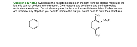 Question 5 (27 pts.) Synthesize the target) molecules on the right from the starting molecules the left. this can not be done