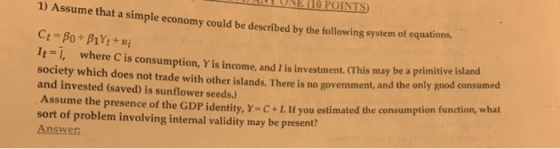 HANT UNE (O POINTS) 1) Assume that a simple economy could be described by the following system of equa Ct = Bo + B1Yt + ulj I