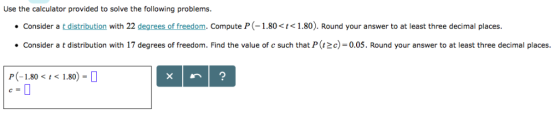 Use the calculator provided to solve the fol lowi ng problems. t distribution with 22 degrees of freedom. Compute P-1.80<t<1.