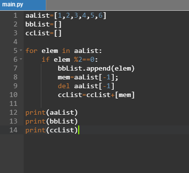 main.py 1 aalist=[1,2,3,4,5,6] 2 bbList=[] 3 cclist=[] 4 5- for elem in aalist: 6. if elem %2==0: 7 bbList.append(elem) mem=a
