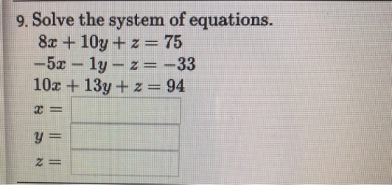 9. Solve the system of equations. 8x + 10y +z 75 10z +13y +z 94