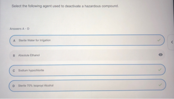 Select the following agent used to deactivate a hazardous compound. Answers A-D A Sterile Water for Irrigation B Absolute Eth