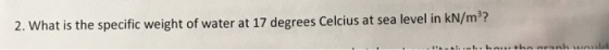 2. What is the specific weight of water at 17 degrees Celcius at sea level in kN/m3?