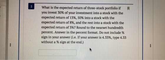 What is the expected return of three-stock portfolio if you invest 30% of your investment into a stock with the expected return of 13%, 50% into a stock with the expected return of 8%, and the rest into a stock with the expected return of 3%? Round to the nearset hundredth percent. Answer in the percent format. Do not include % sign in your answer (i.e. If your answer is 4.33%, type 4.33 without a % sign at the end.)
