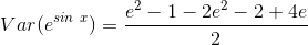 Var(e^{sin \ x }) = \frac{e^2 - 1 - 2e^2 - 2 + 4e }{2}