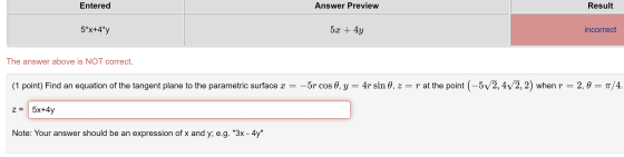 Entered Answer Preview Result 5*x+4*y 5x + 4y incorrect The answer above is NOT correct. (1 point) Find an equation of the ta