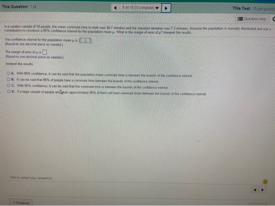 This Question: 1 pt 5 of 15 (3 complete) This Test: 15 pts possit Question Help In a random sample of 18 people, the mean com