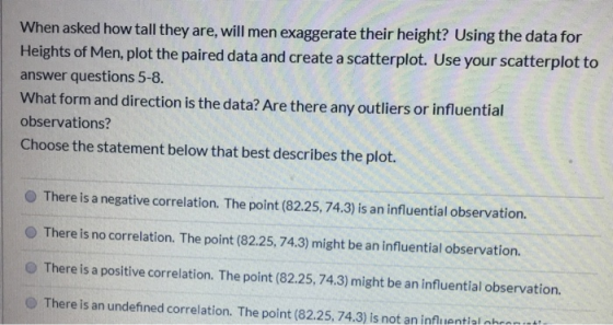 When asked how tall they are, will men exaggerate their height? Using the data for Heights of Men, plot the paired data and c