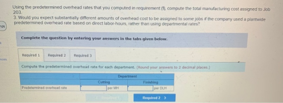203 Using the predetermined overhead rates that you computed in requirement (1), compute the total manufacturing cost assigne