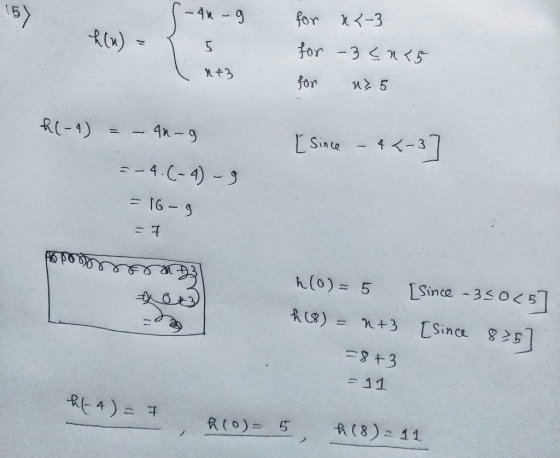 -4x 9 for X<-3 for -3 <n<5 R(W) - n+3 u2 5 for [ Since - 4<-3] R(-1) -4n-9 = - 4.(-4) - 3 = 16 - 9 ER [Since -3<0<5] R C8) =