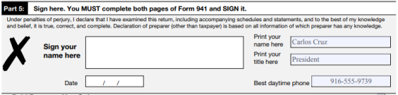 Part 5: Sign here. You MUST complete both pages of Form 941 and SIGN it. Under penalties of perjury, I declare that I have ex