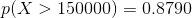 p(X > 150000) =0.8790