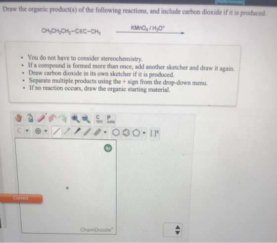 Draw the organic product(s) of the following reactions, and include carbon dioxide if it is produced, KMnO,/H30* CH-CH-CH2-CE