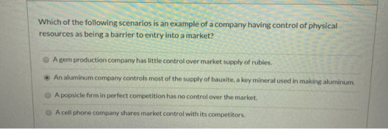 Which of the following scenarios is an example of a company having control of physical resources as being a barrier to entry