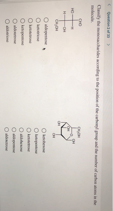 Question 2 of 33 > Classify the monosaccharides according to the position of the carbonyl group and the number of carbon atom