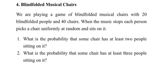4. Blindfolded Musical Chairs We are playing a game of blindfolded musical chairs with 20 blindfolded people and 40 chairs. W