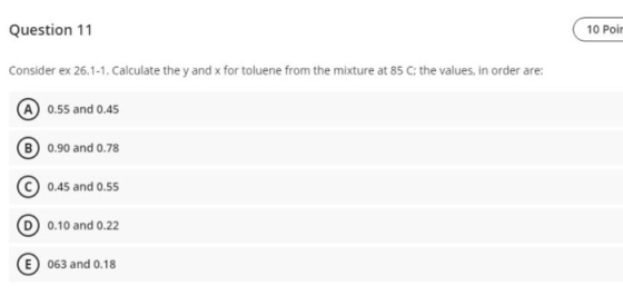 Question 11 10 Poir Consider ex 26.1-1. Calculate the y and x for toluene from the mixture at 85 C the values, in order are: