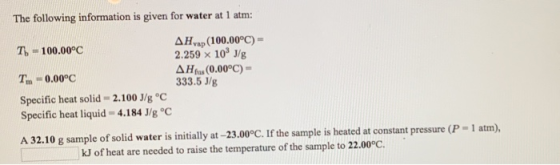 The following information is given for water at 1 atm: T) - 100.00°C Adap (100.00°C)= 2.259 x 109 J/g AH (0.00°C) - 333.5 J/g