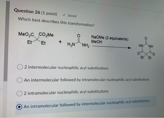 Question 26 (1 point) Saved Which best describes this transformation? Meo, CO Me Et Et NaoMe (2 equivalents) MeOH + H2NNH2 HN