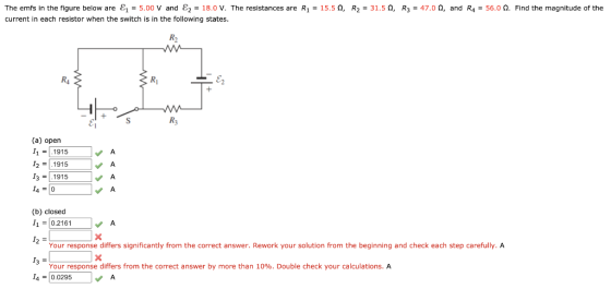 The emfs in the figure below are &z = 5.00 V and E2 = 18.0 V. The resistances are R1 = 15.50, R2 = 31.5 0, R3 = 47.00, and R4