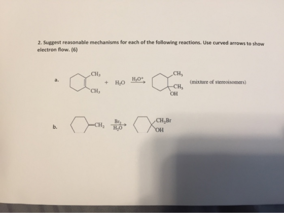 2. Suggest reasonable mechanisms for each of the following reactions. Use curved arrows to show electron flow. (6) CH, + H2O