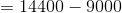 =14400-9000