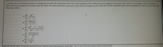 (1 pt) Test each of the following series for convergence by either the Comparison Test or the Limit Comparison Test. If eithe