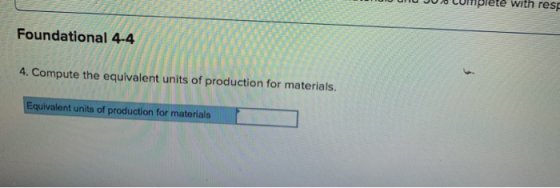 Foundational 4-4 4. Compute the equivalent units of production for materials. Equivalent units of production for materials