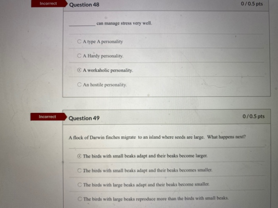 Incorrect Question 48 0/0.5 pts can manage stress very well. C A type A personality C A Hardy personality. O A workaholic per