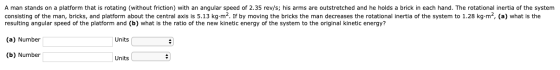 A man stands on a platform that is rotating (without friction) with an angular speed of 2.35 rev/s; his arms are outstretched