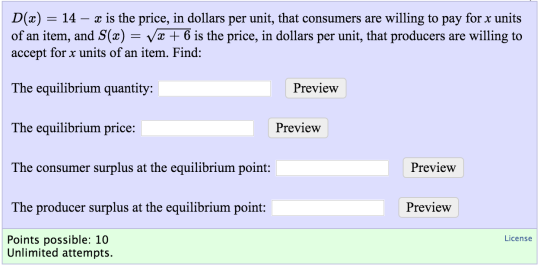 D(x) = 14 – x is the price, in dollars per unit, that consumers are willing to pay for x units of an item, and S(2) = Væ+ 6 i