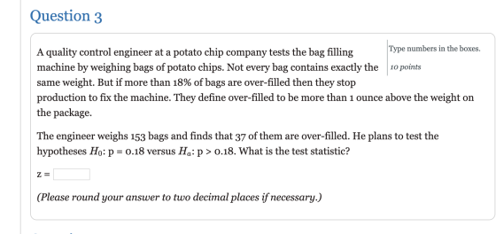 Question 3 Type numbers in the boxes. A quality control engineer at a potato chip company tests the bag filling machine by we