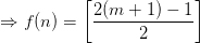 \Rightarrow f(n)=\left [ \frac{2(m+1)-1}{2} \right ]