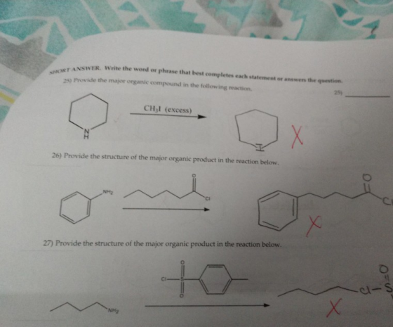 TANSNER. Write the word or phrase that best completes each statement on 25) Provide the major organic compound in the following reaction 25) CH;l (excess) 26) Provide the structure of the major organic product in the reaction below. 27) Provide the structure of the major organic product in the reaction below.