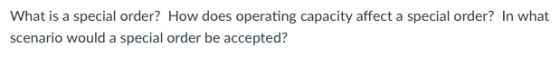 What is a special order? How does operating capacity affect a special order? In what scenario would a special order be accepted?