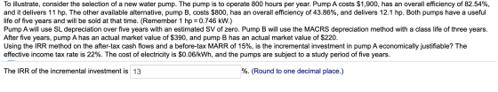 To illustrate, consider the selection of a new water pump. The pump is to operate 800 hours per year. Pump A costs $1,900, ha