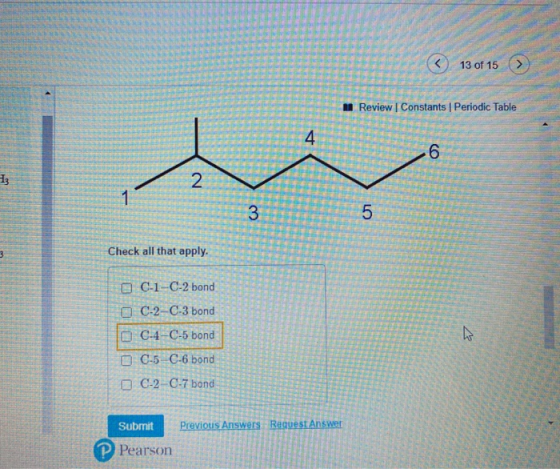 13 of 15 > Review Constants Periodic Table 4 -6 13 N 1 3 5 Check all that apply. C-1-C-2 bond OC-2-C-3 bond DC-4-C-5 bond D C