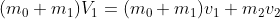 (m_0 + m_1)V_1 = (m_0 + m_1)v_1 + m_2v_2