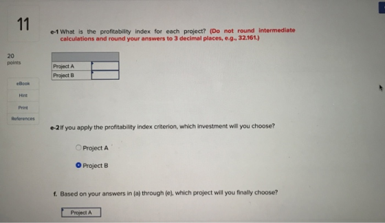 e-1 What is the profitability index for each project? (Do not round Intermediate calculations and round your answers to 3 dec