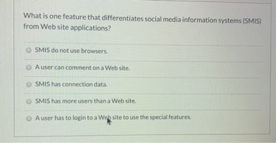 What is one feature that differentiates social media information systems (SMIS) from Web site applications? SMIS do not use b