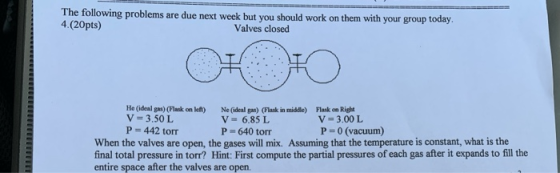 The following problems are due next week but you should work on them with your group today. 4.(20pts) Valves closed He (ideal