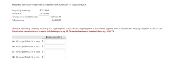 Presented below is information related to Pharoah Corporation for the current year. 5591.400 1.470.100 Beginning inventory Pu