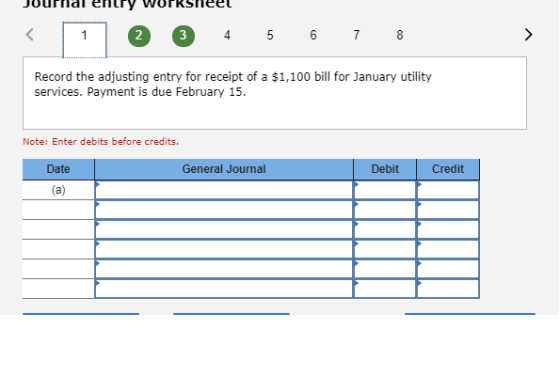 Jourriel erilry Workstieel 4 5 6 7 8 Record the adjusting entry for receipt of a $1,100 bill for January utility services. Pa