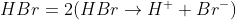 HBr=2(HBr\rightarrow H^{+}+Br^{-})