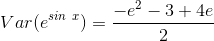 Var(e^{sin \ x }) = \frac{ -e^2 - 3 + 4e }{2}