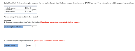 Bartlett Car Wash Co. is considering the purchase of a new facility. It would allow Bartlett to increase its net income by $7