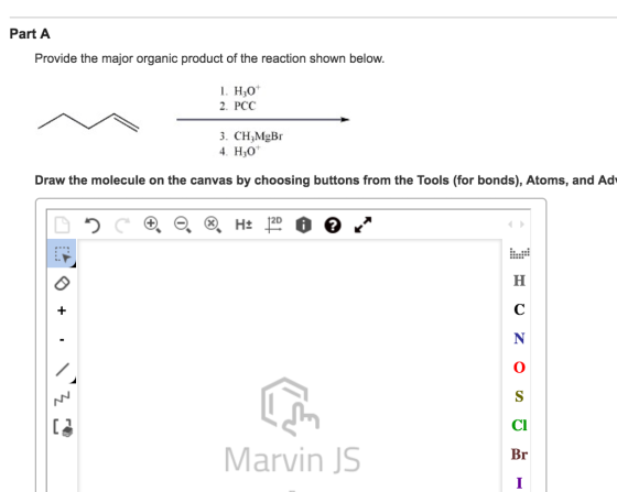 Part A Provide the major organic product of the reaction shown below. H30+ l. 2. PCC 3. CH3 MgBr 4- H30 Draw the molecule on the canvass by choosing buttons from the Tools (for bonds), Atoms, and Adv 12D Cl Marvin JS Br
