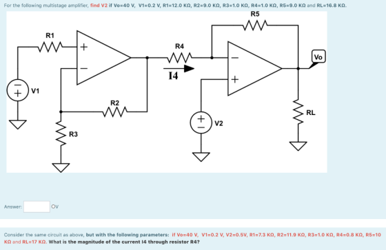 For the following multistage amplifier, find V2 if Vo=40 V, V1=0.2 V, R1=12.0 K2, R2=9.0 KQ, R3=1.0 K, R4=1.0 K2, R5=9.0 K an